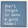 Magnete-Dont-forget-to-have-a-good-time